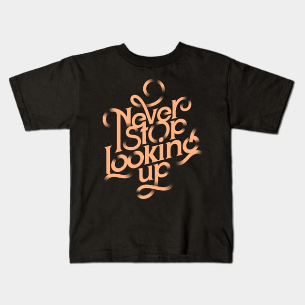 Never Stop Looking Up Kids T-Shirt by Things2followuhome
